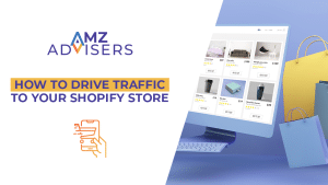 Shopify ストアへのトラフィックを増やす方法.AMZAdvisers