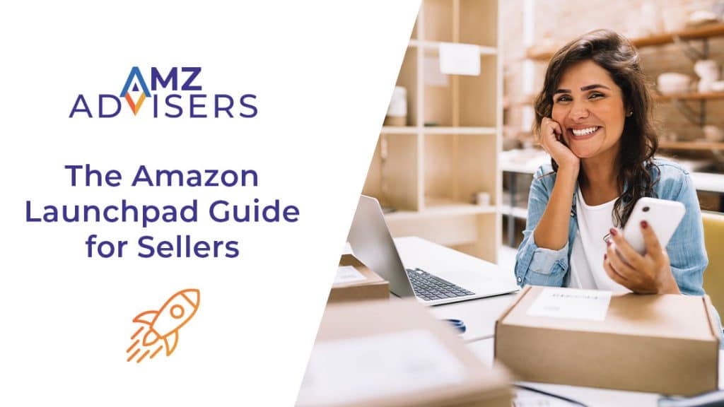 The Amazon Launchpad Guide for Sellers AMZ Advisers