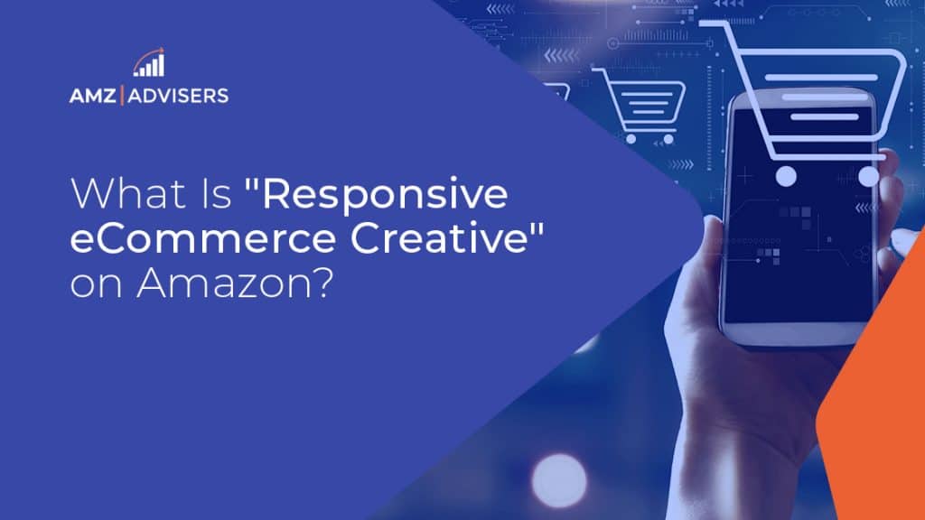 35A What Is Responsive eCommerce Creative on Amazon