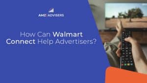 37G How Can Walmart Connect Help Advertisers