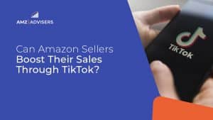 41D Can Amazon Sellers Boost Their Sales Through TikTok