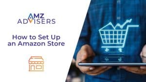 How to Set Up an Amazon Store AMZ Advisers