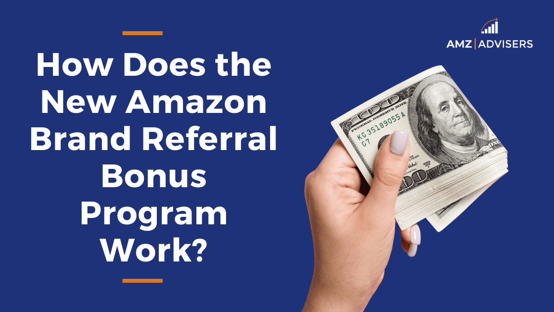 How Does the New Amazon Brand Referral Bonus Program Work?