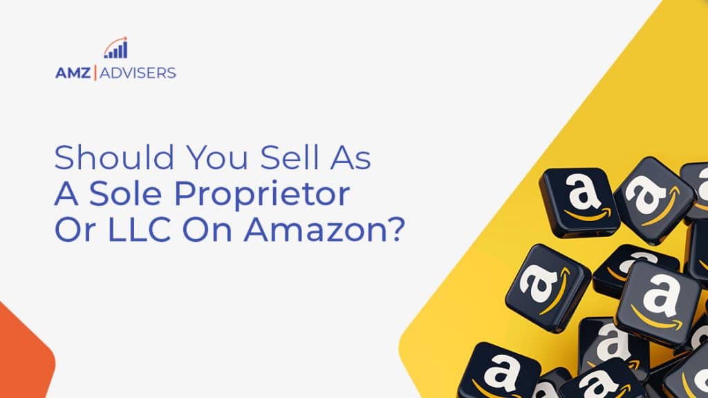 70E Should You Sell As A Sole Proprietor LLC On Amazon