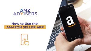 How to Use the Amazon Seller App.AMZAdvisers