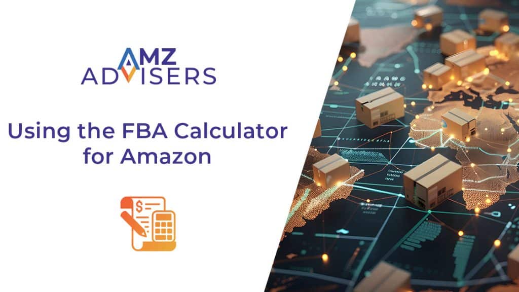 Using the FBA Calculator for Amazon AMZ Advisers