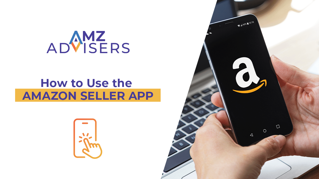How to Use the Amazon Seller App.AMZAdvisers