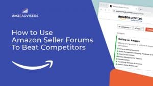 90C How to Use Amazon Seller Forums to Beat Competitors