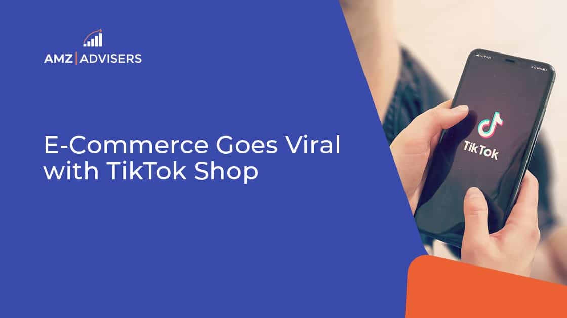 E-commerce Goes Viral with TikTok Store – AMZ Advisers