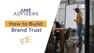 How to Build Brand Trust AMZ Advisers