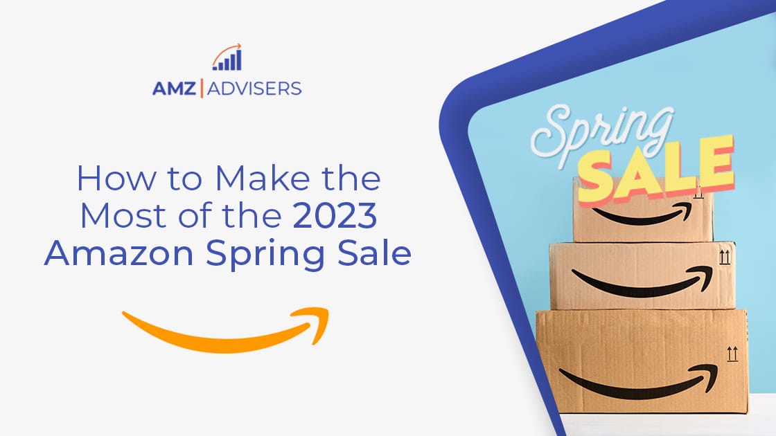 Learn how to Revenue from the 2023 Amazon Spring Sale – AMZ Advisers