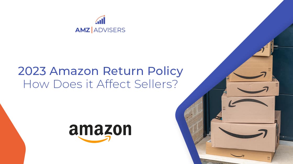 2023 Amazon Return Policy: How Does it Affect Sellers? - AMZ Advisers