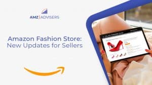 129B Amazon Fashion Store New Updates for Sellers