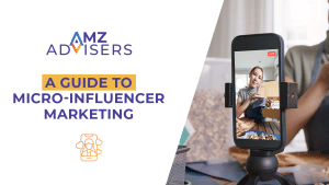 A Guide to Micro Influencer Marketing.AMZAdvisers