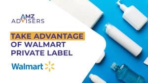 Take Advantage of Walmart Private Label.AMZAdvisers