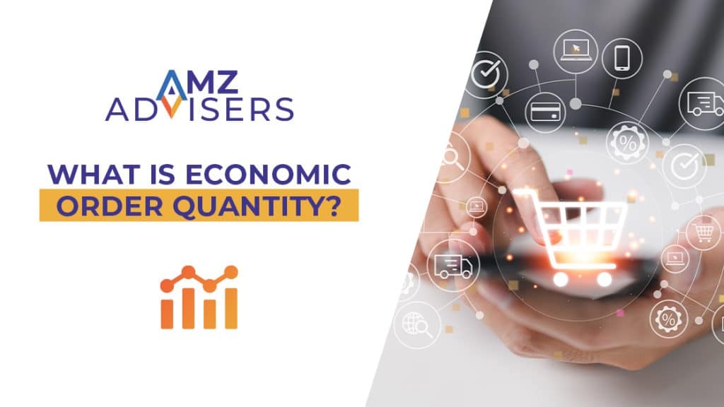 What is Economic Order Quantity.AMZAdvisers