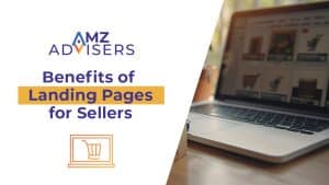 Benefits of Landing Pages for Sellers AMZAdvisers
