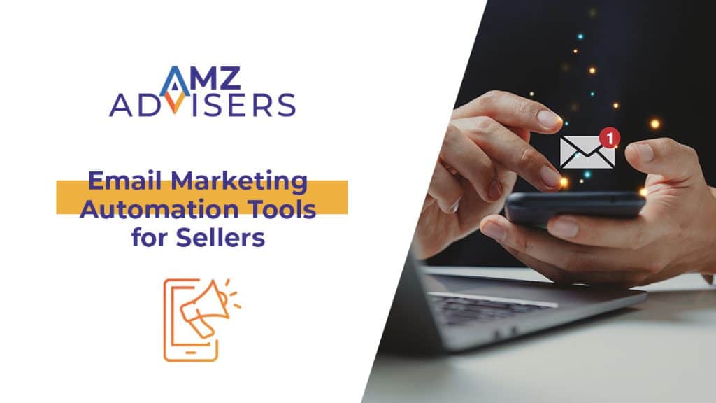 Email Marketing Automation Tools for Sellers.AMZ Advisers
