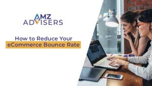 How to Reduce Your Ecommerce Bounce Rate AMZ Advisers