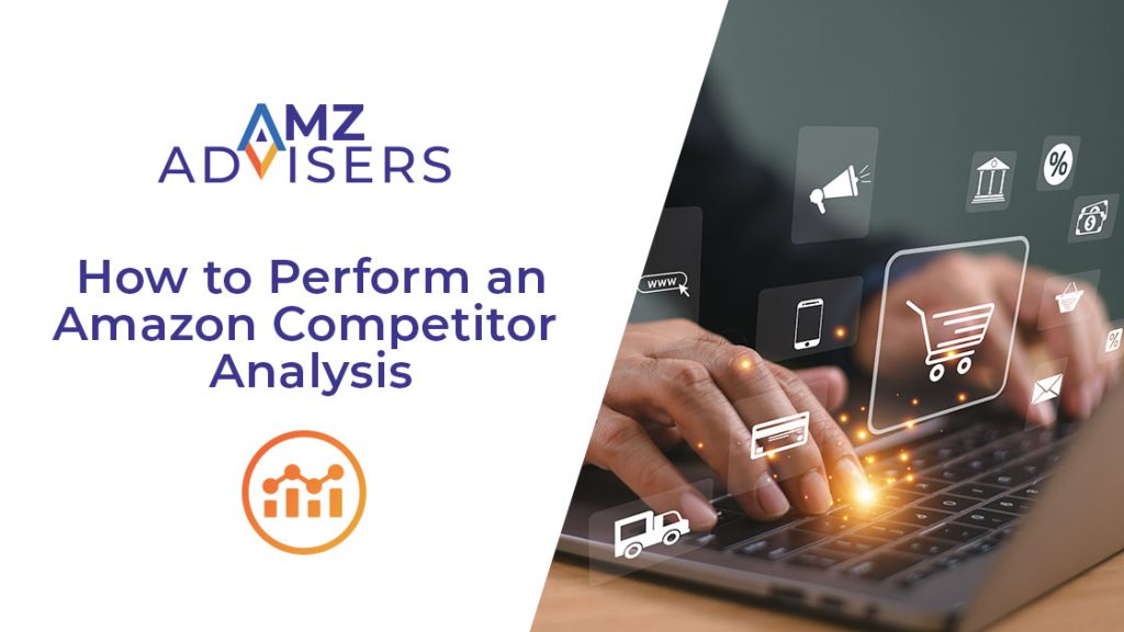 How to Perform an Amazon Competitor Analysis AMZ Advisers