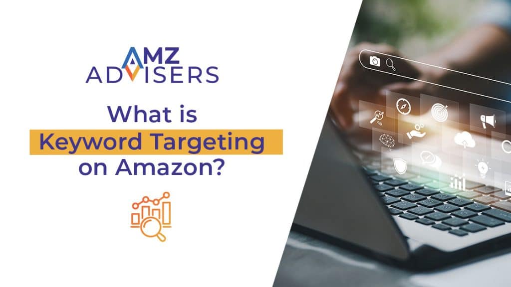 What is Keyword Targeting on Amazon AMZ Advisers